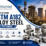 Benefits of Using ASTM A182 Alloy Steel Tube Fittings in Oil & Gas and Power Plants